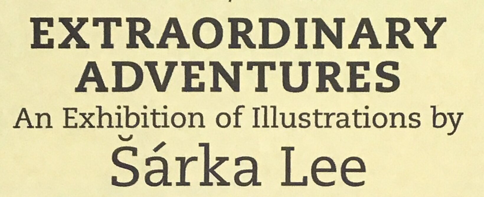 Extraordinary Adventures: An Exhibition of Illustrations by Šárka Lee