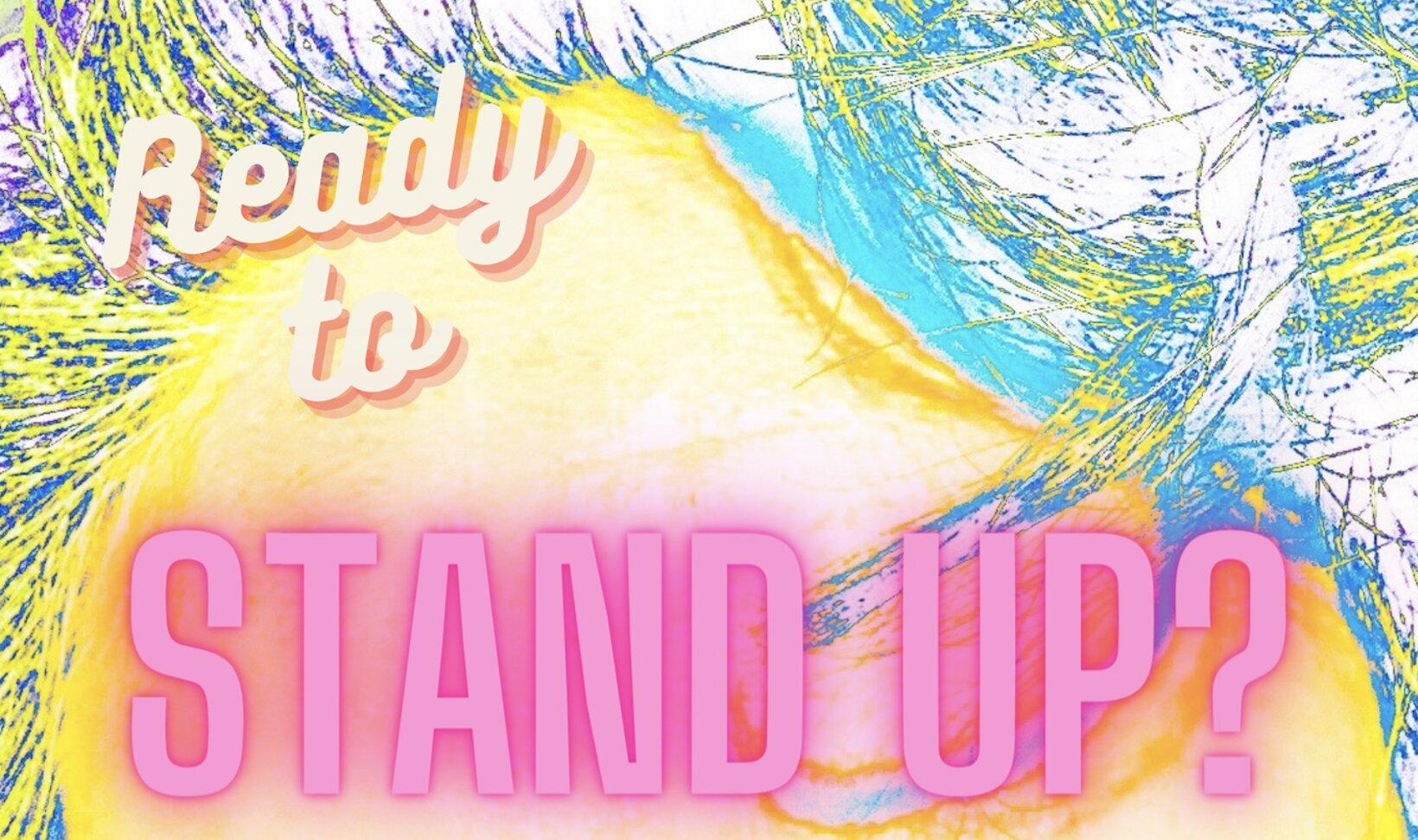 Ready to Stand Up? - Comedy Workshop