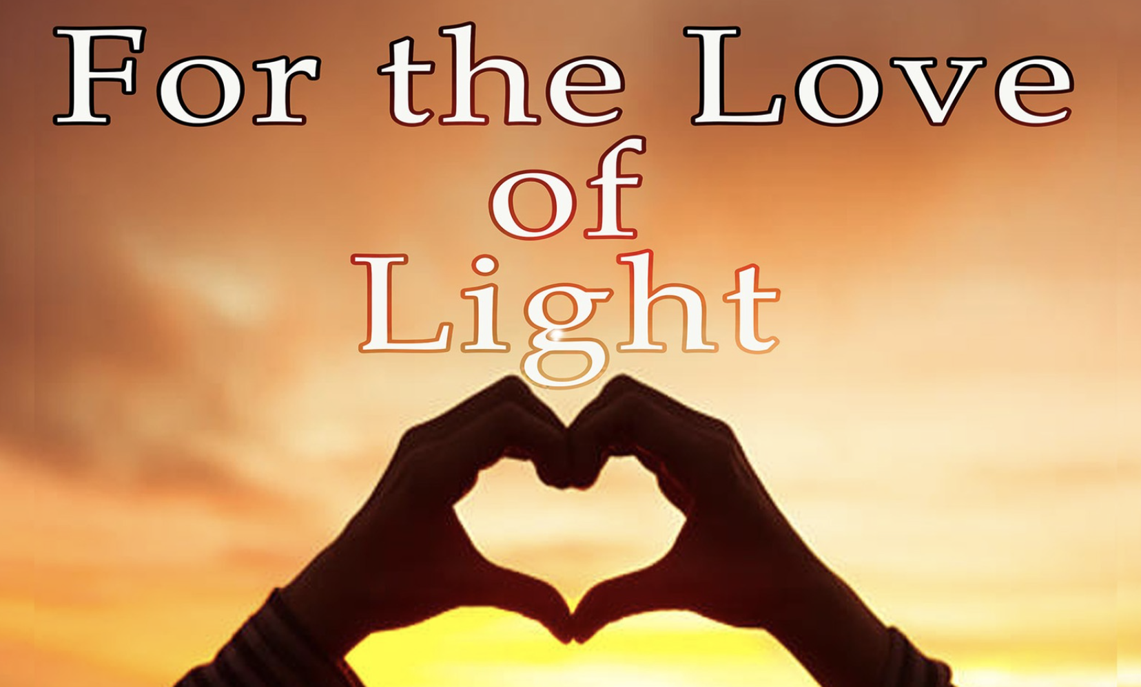 For the Love of Light Presented by: Octo Voces