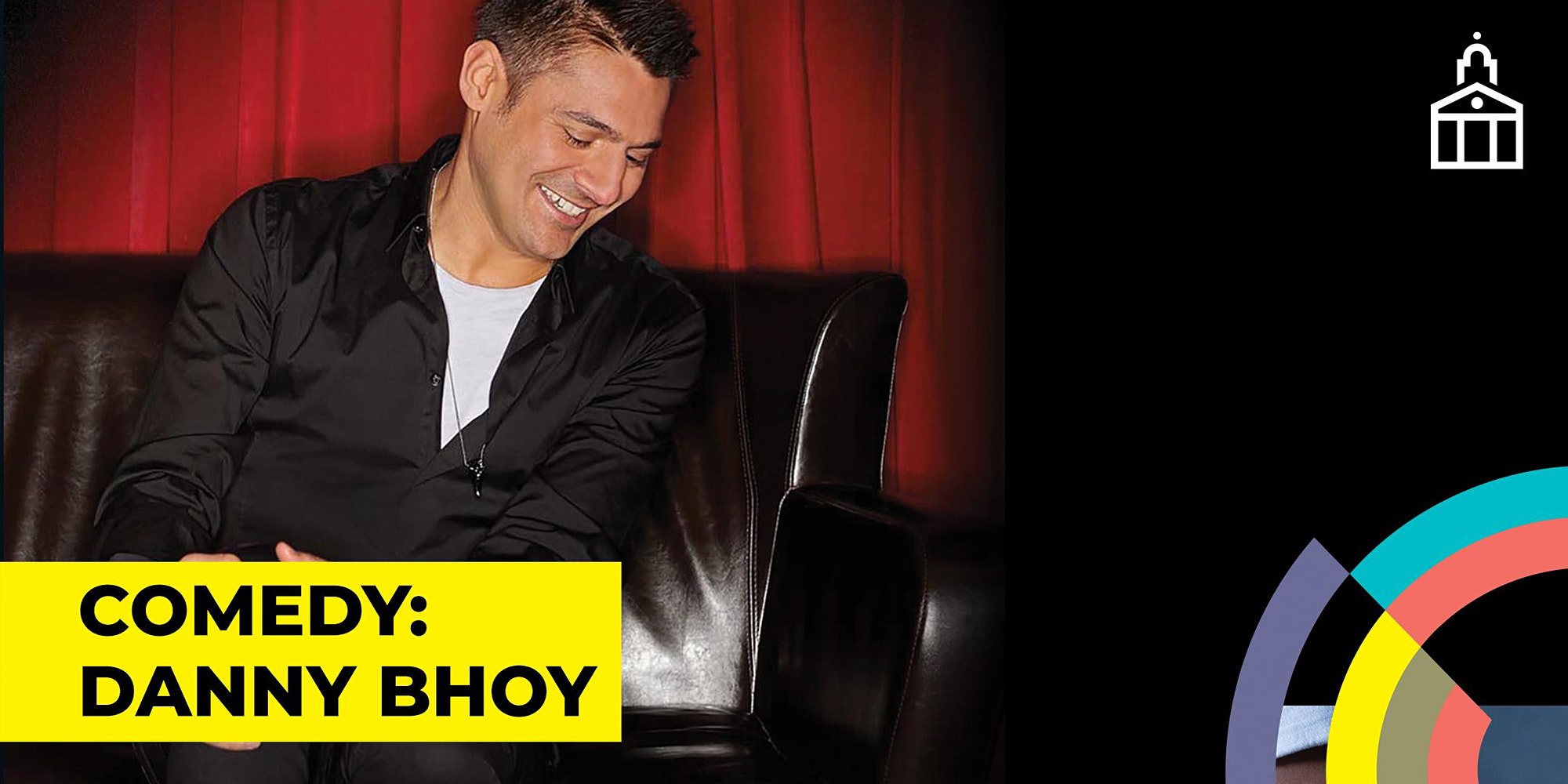 COMEDY: DANNY BHOY, with support from Stephen Grant