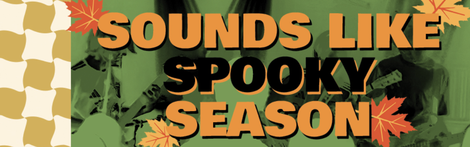 SOUNDS LIKE SPOOKY SEASON