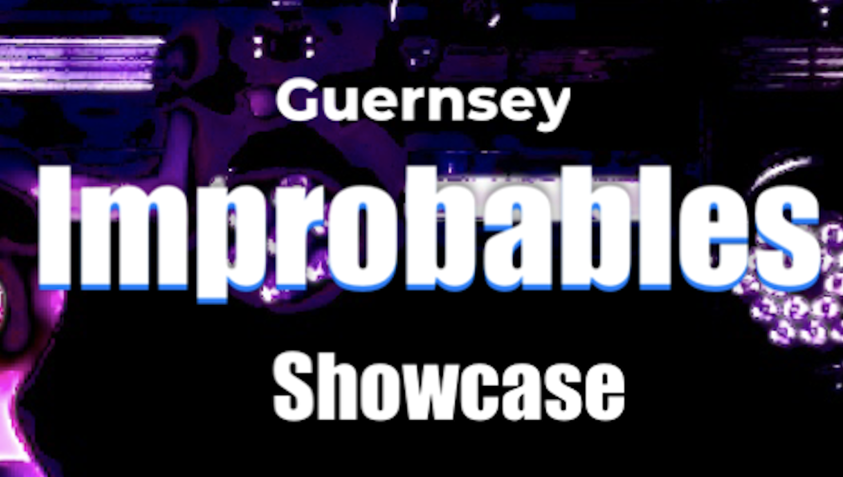 Guernsey Improbables Showcase