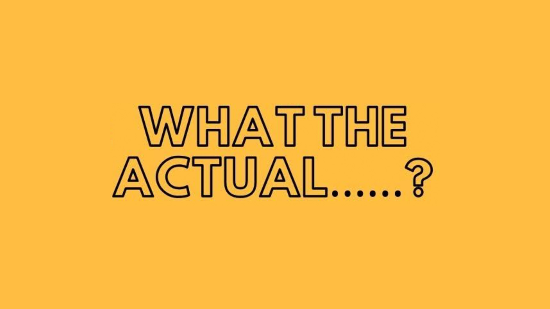 Alderney Theatre Group Presents: What the actual.....?