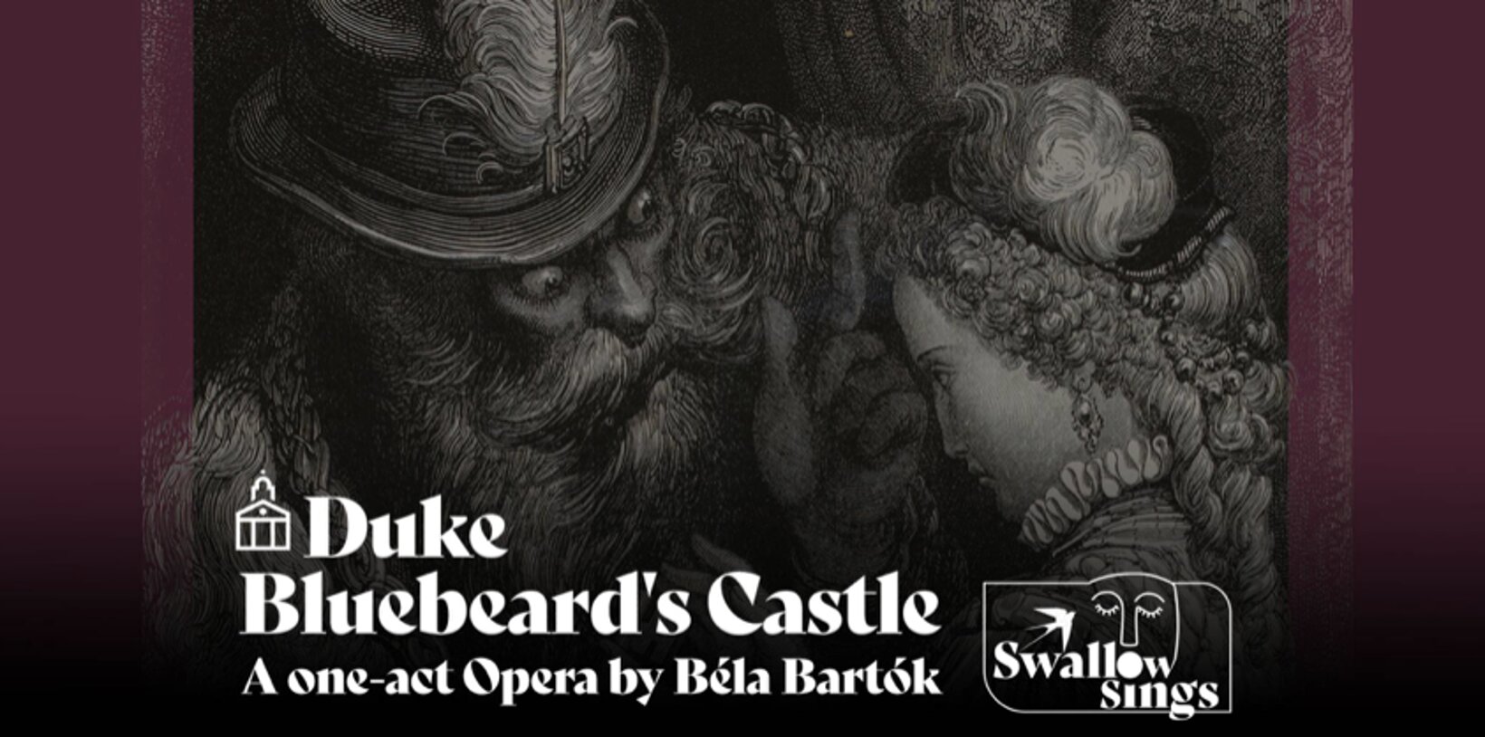 SWALLOW SINGS OPERA: DUKE BLUEBEARD’S CASTLE BY BÉLA BARTÓK