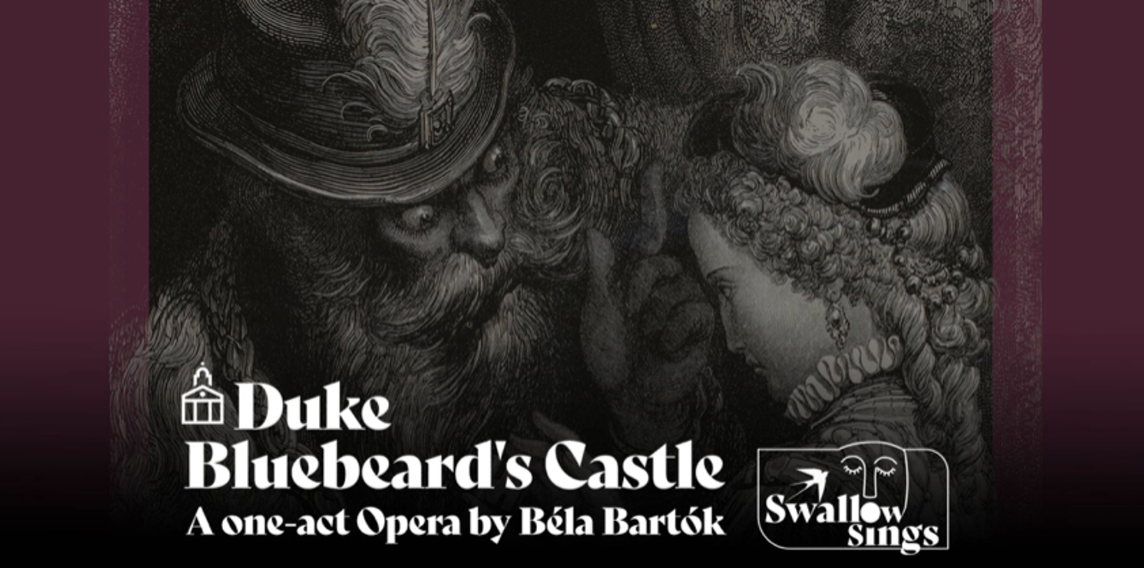 SWALLOW SINGS OPERA: DUKE BLUEBEARD’S CASTLE BY BÉLA BARTÓK