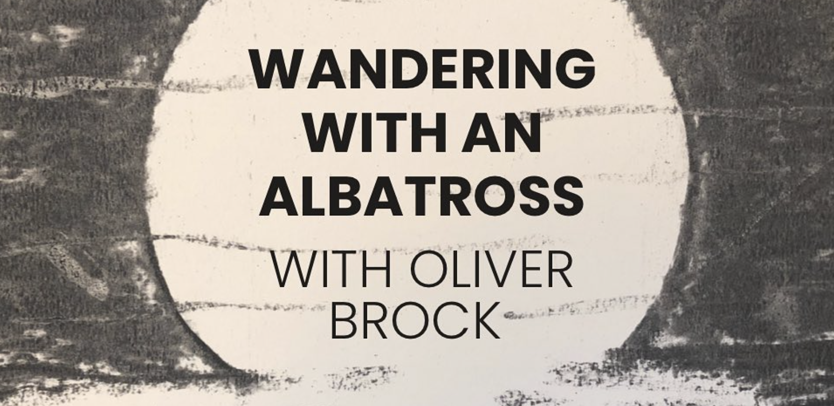 GAN Skillshare: 'Wandering with an Albatross' with Oliver Brock