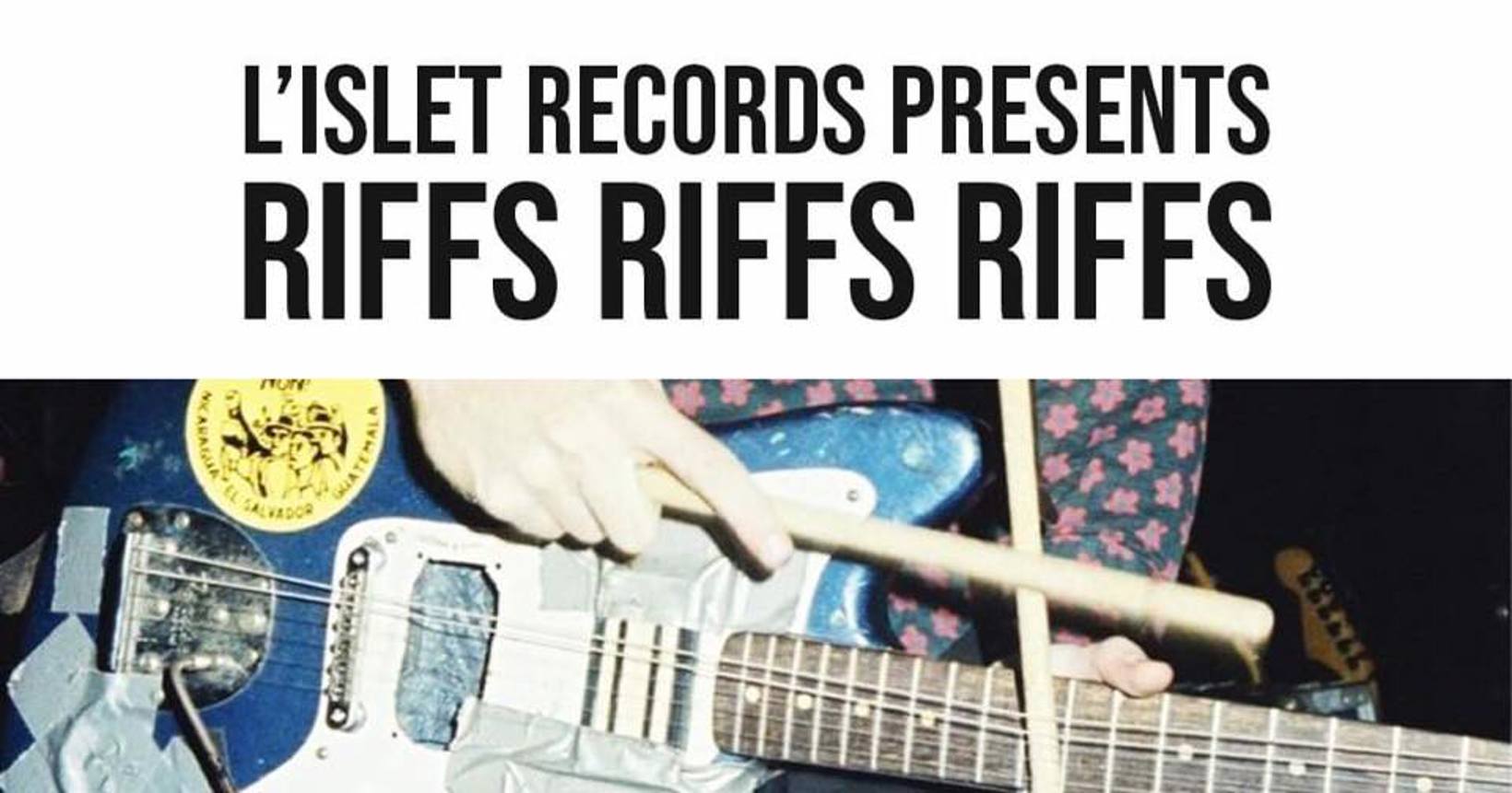L'islet Records presents...Riffs Riffs Riffs!