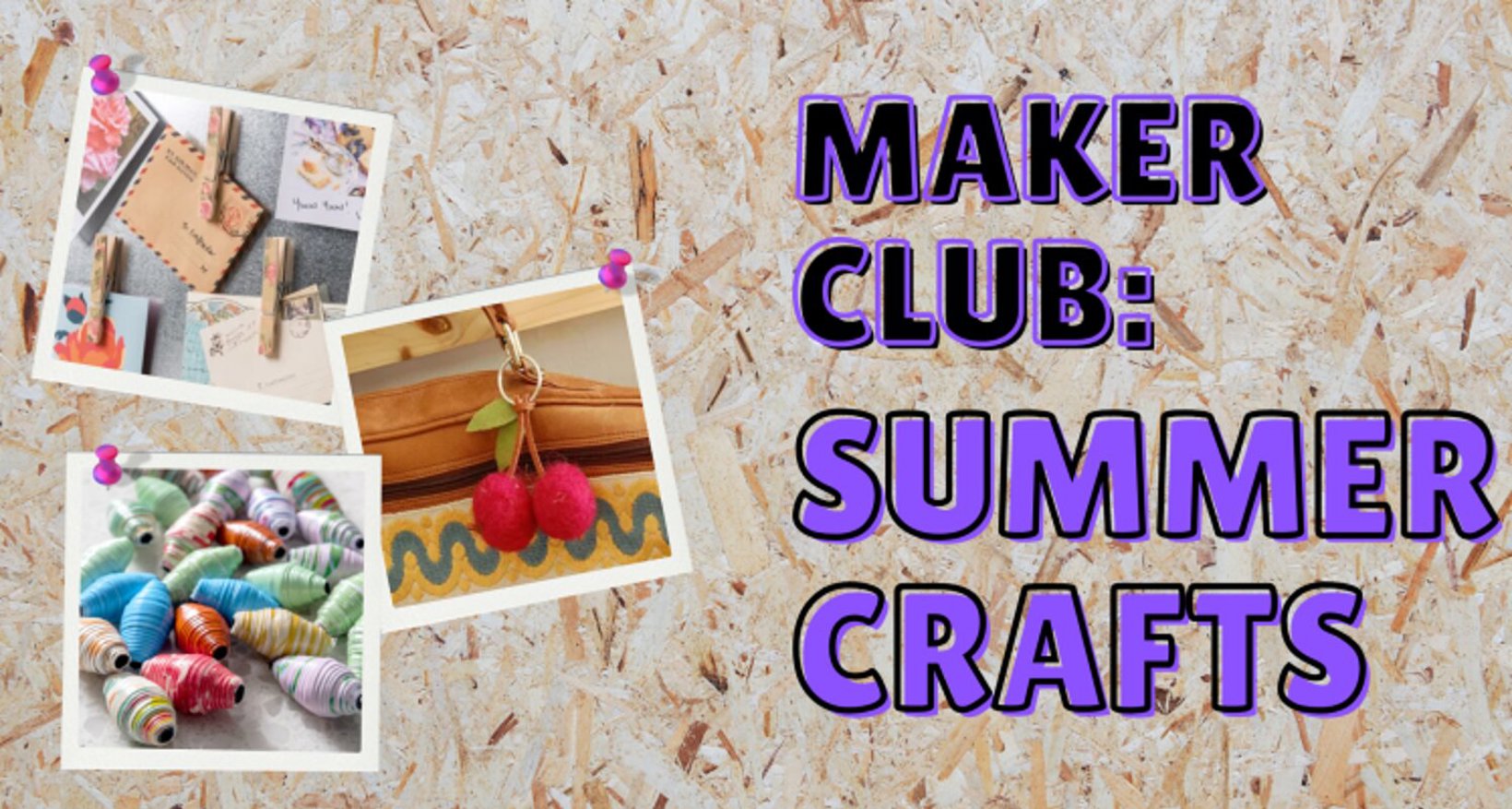 Maker Club: Summer Crafts (11-15 yrs)